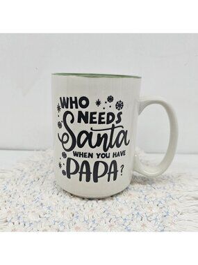 Who Needs Santa When You Have Papa Christmas Coffee Mug Green White Ceramic